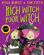Rich witch poor witch / written by Peter Bently ; illustrated by Jim Field.