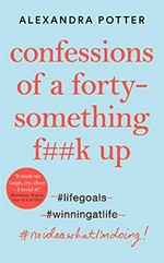 Confessions of a forty-something f##k up / Alexandra Potter.