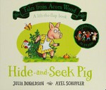 Hide-and-seek pig : a lift-the-flap book / Julia Donaldson, Axel Scheffler.
