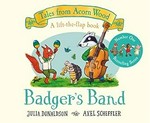 Badger's band : a lift-the-flap book / Julia Donaldson, Axel Scheffler.