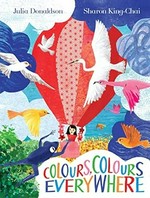 Colours, colours everywhere / Julia Donaldson, Sharon King-Chai.