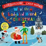 What the ladybird heard at Christmas / Julia Donaldson, Lydia Monks.