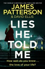 Lies He Told Me / Patterson, James.