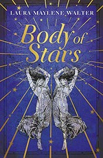 Body of stars / Laura Maylene Walter.