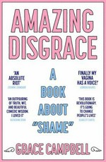 Amazing Disgrace : a book about "shame" Grace Campbell.
