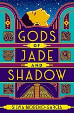 Gods of jade and shadow / Silvia Moreno-Garcia.