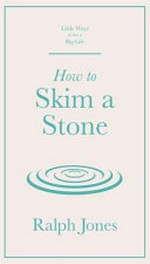 How to skim a stone / Ralph Jones.