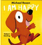I am happy / Michael Rosen ; illustrated by Robert Starling.