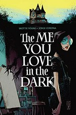 The me you love in the dark. story, Skottie Young ; art, Jorge Corona ; colors, Jean-Francois Beaulieu ; lettering, Nate Piekos of Blambot. Vol. 1