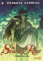 The Scarlett Rose : I think I love you / story and art by Patricia Lyfoung ; color by Philippe Ogaki ; translation by Joe Johnson.