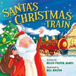 Santa's Christmas train / written by Helen Foster James ; illustrated by Bill Bolton.