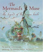 The mermaid's muse : the legend of the dragon boats / by David Bouchard ; paintings by Zhong-Yang Huang.