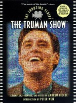 The Truman show : the shooting script / screenplay, foreword, and notes by Andrew Niccol ; introduction by Peter Weir.