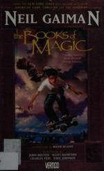 The books of magic: writer : Neil Gaiman ; illustrators : John Bolton, Scott Hampton, Charles Vess and Paul Johnson.