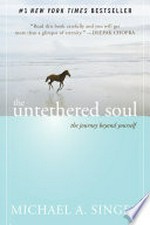 The untethered soul : the journey beyond yourself Michael A. Singer.