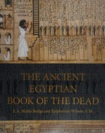The ancient Egyptian book of the dead / E.A. Wallis Budge ; edited by Epiphanius Wilson, A.M.