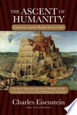 The ascent of humanity: Civilization and the human sense of self. Charles Eisenstein.
