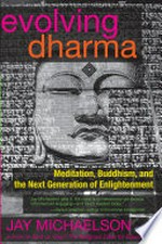 Evolving dharma: Meditation, buddhism, and the next generation of enlightenment. Jay Michaelson.
