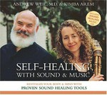Self-healing with sound & music: revitalize your body & mind with proven sound healing tools / Andrew Weil & Kimba Arem.