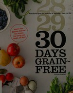 30 days grain-free : a day-by-day guide and meal plan for beginning a grain-free diet / Cara Comini.