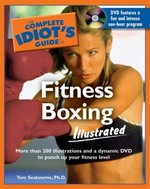 The complete idiot's guide to fitness boxing illustrated / by Tom Seabourne.