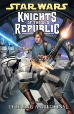 Star wars, knights of the old republic. script, John Jackson Miller ; art, Brian Ching and others. Volume 7, Dueling ambitions