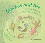 Bamboo and me : exploring bamboo's many uses in daily life : a story told in English and Chinese / by Xu Bin & Yuan Yahuan ; translated by Yijin Wert.