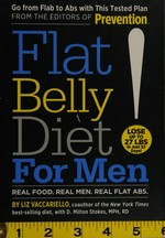 Flat belly diet! for men : real food, real men, real flat abs / by Liz Vaccariello, editor-in-chief, with D. Milton Stokes.
