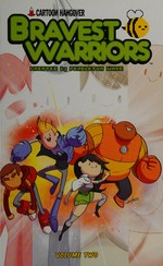 Bravest warriors. created by Pendleton Ward ; written by Joey Comeau ; illustrated by Mike Holmes ; colors by Lisa Moore ; letters by Steve Wands. Volume two /