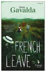 French leave / Anna Gavalda ; translated from the French by Alison Anderson.