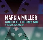 Games to keep the dark away: Sharon mccone mystery series, book 4. Marcia Muller.