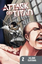Attack on Titan. Hajime Isayama ; translated and adapted by Sheldon Drzha ; lettered by Steve Wands. 2 /