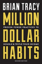 Million dollar habits: Proven power practices to double and triple your income. Brian Tracy.