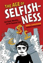 The age of selfishness: Ayn rand, morality, and the financial crisis. Darryl Cunningham.