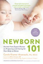 Newborn 101 : secrets from expert nurses on preparing and caring for your baby at home / Carole Kramer Arsenault, RN, IBCLC ; foreword by William Camann, MD.