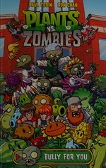 Plants vs. zombies. written by Paul Tobin ; art by Ron Chan ; colors by Matthew J. Rainwater ; letters by Steve Dutro ; cover by Ron Chan. Bully for you /