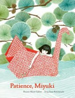 Patience, Miyuki / text by Roxane Marie Galliez ; illustrations by Seng Soun Ratanavanh.