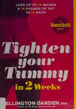 Tighten your tummy in 2 weeks : lose up to 14 inches & 14 pounds of fat in 14 days! / Ellington Darden, PhD.