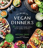 30-minute vegan dinners : 75 fast plant-based meals you're going to crave! / Megan Sadd.
