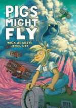 Pigs might fly / Nick Abadzis, Jerel Dye ; color by Laurel Lynn Leake and Alex Campbell.