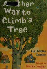 Another way to climb a tree / Liz Garton Scanlon ; pictures by Hadley Hooper.