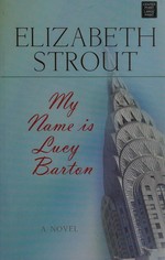My name is Lucy Barton / Elizabeth Strout.