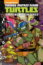 Teenage Mutant Ninja Turtles. stories by Matthew K. Manning and Caleb Goellner ; art by Chad Thomas, Buster Moody and Jon Sommariva ; colors by Heather Breckel and Leonardo Ito ; letters by Shawn Lee. Volume 4 / Amazing adventures.