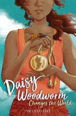 Daisy Woodworm changes the world / Melissa Hart.