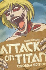 Attack on Titan colossal edition. Hajime Isayama ; translation: Sheldon Drzka, Ko Ransom ; lettering, Steve Wands. Volume 2