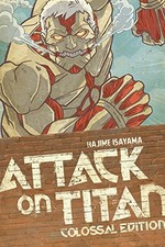 Attack on Titan colossal edition. Hajime Isayama ; translation: Sheldon Drzka, Ko Ransom ; lettering, Steve Wands. Volume 3