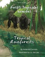Forêts tropicales humides = Tropical rainforests (Français-Anglais) (French-English) / by Anita McCormick ; illustrated by Lu Jia Liao ; translated by Julia Guillot.