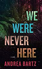 We were never here / Andrea Bartz.