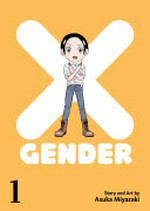 X-gender. story and art by Asuka Miyazaki ; translation, Kathryn Henzler ; adaptation, Cae Hawksmoor ; lettering, Vanessa Satone. Volume 1