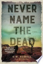 Never name the dead: A novel. D. M Rowell.